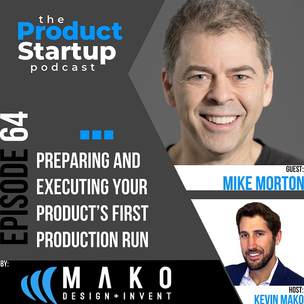 064: Preparing and Executing Your Product's First Production Run