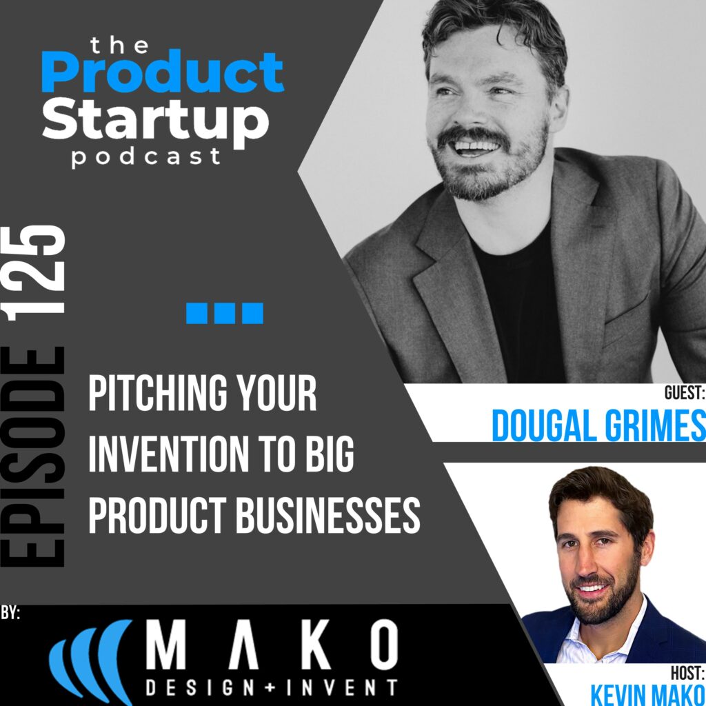 125: Pitching Your Invention to Big Product Businesses