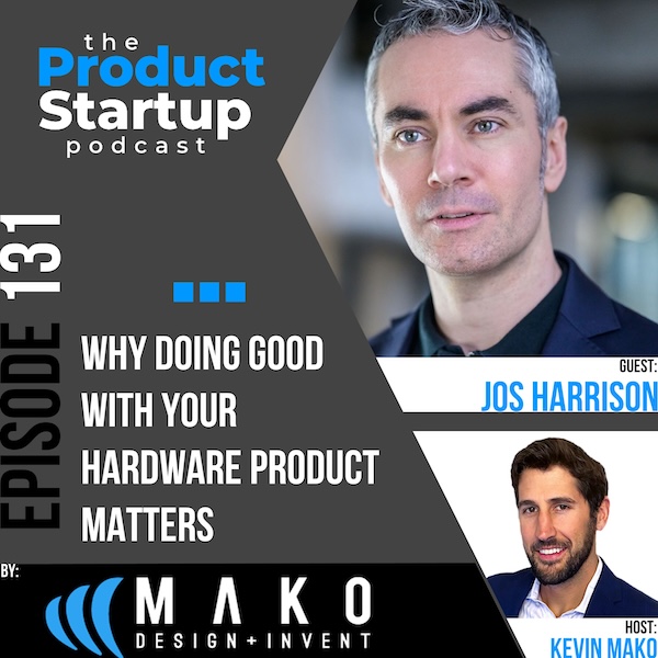 131: Why Doing Good with Your Hardware Product Matters