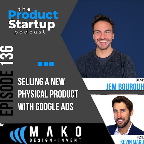136: Selling a New Physical Product with Google Ads