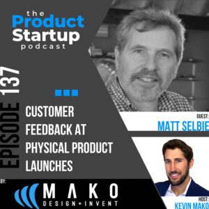 137: Customer Feedback at Physical Product Launches