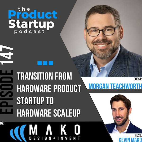 147: Transition from Hardware Product Startup to Hardware Scale-Up