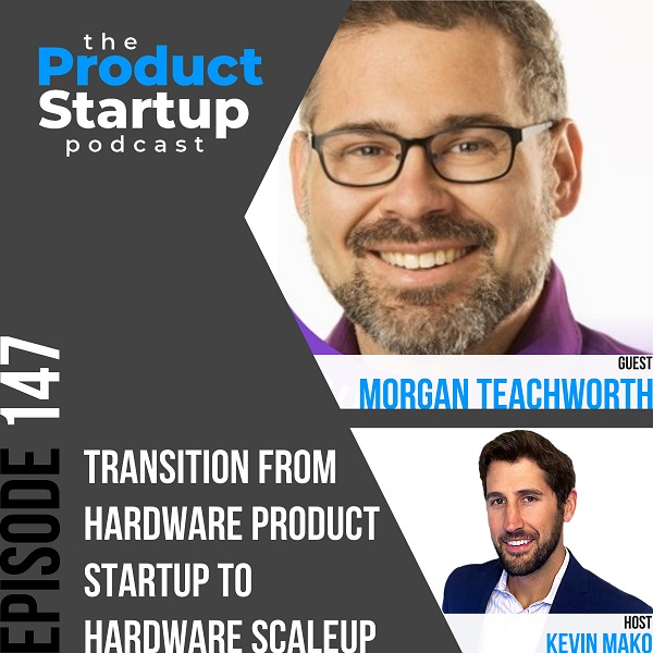 147: Transition from Hardware Product Startup to Hardware Scaleup
