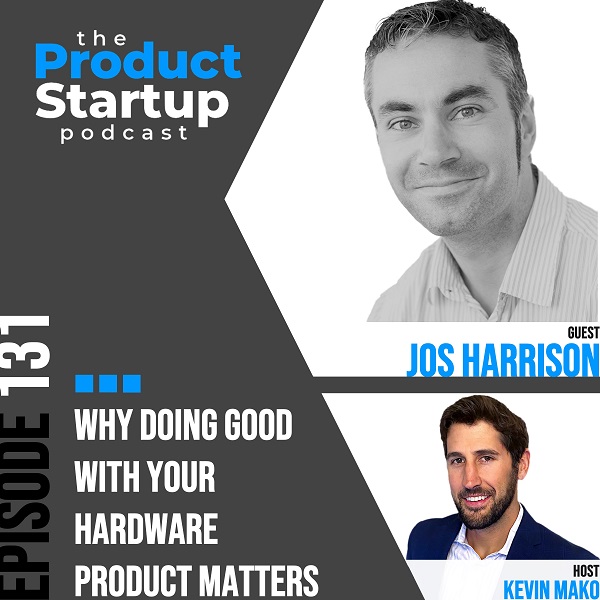 131: Why Doing Good with Your Hardware Product Matters