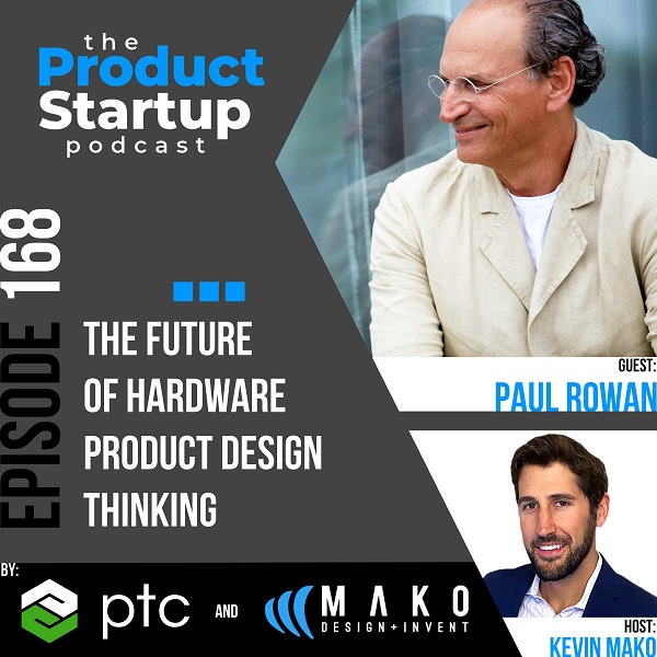 168: The Future of Hardware Product Design Thinking