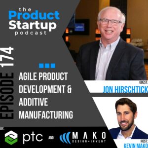 174: Agile Product Development & Additive Manufacturing