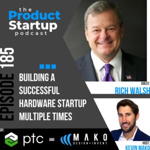 185: Building a Successful Hardware Startup Multiple Times